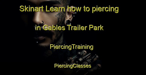 Skinart Learn how to piercing in Gables Trailer Park | #PiercingTraining #PiercingClasses #SkinartTraining-United States