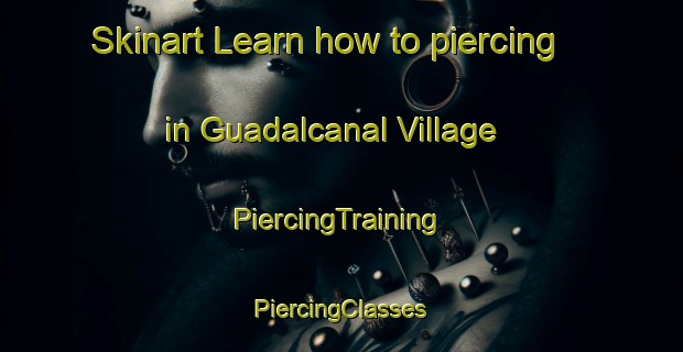 Skinart Learn how to piercing in Guadalcanal Village | #PiercingTraining #PiercingClasses #SkinartTraining-United States