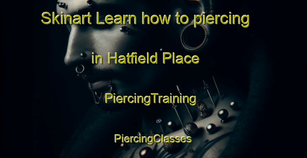 Skinart Learn how to piercing in Hatfield Place | #PiercingTraining #PiercingClasses #SkinartTraining-United States