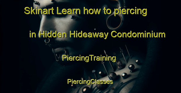 Skinart Learn how to piercing in Hidden Hideaway Condominium | #PiercingTraining #PiercingClasses #SkinartTraining-United States