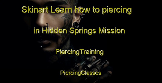 Skinart Learn how to piercing in Hidden Springs Mission | #PiercingTraining #PiercingClasses #SkinartTraining-United States