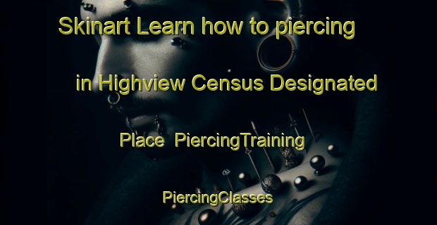 Skinart Learn how to piercing in Highview Census Designated Place | #PiercingTraining #PiercingClasses #SkinartTraining-United States