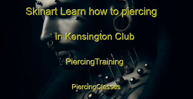 Skinart Learn how to piercing in Kensington Club | #PiercingTraining #PiercingClasses #SkinartTraining-United States