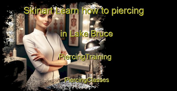 Skinart Learn how to piercing in Lake Bruce | PiercingTraining | PiercingClasses | SkinartTraining-United States