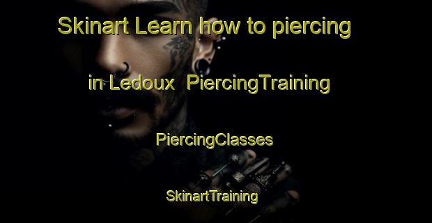 Skinart Learn how to piercing in Ledoux | #PiercingTraining #PiercingClasses #SkinartTraining-United States