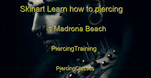 Skinart Learn how to piercing in Madrona Beach | #PiercingTraining #PiercingClasses #SkinartTraining-United States