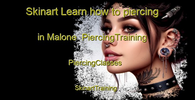 Skinart Learn how to piercing in Malone | PiercingTraining | PiercingClasses | SkinartTraining-United States