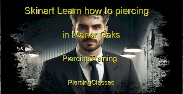 Skinart Learn how to piercing in Manor Oaks | #PiercingTraining #PiercingClasses #SkinartTraining-United States