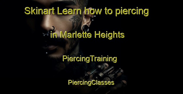 Skinart Learn how to piercing in Marlette Heights | #PiercingTraining #PiercingClasses #SkinartTraining-United States