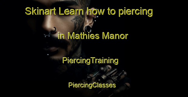 Skinart Learn how to piercing in Mathies Manor | PiercingTraining | PiercingClasses | SkinartTraining-United States