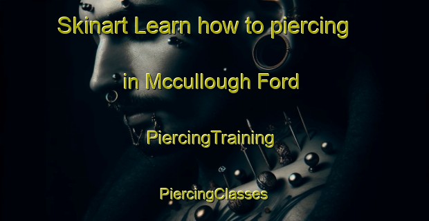 Skinart Learn how to piercing in Mccullough Ford | #PiercingTraining #PiercingClasses #SkinartTraining-United States