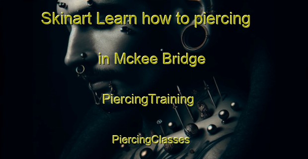 Skinart Learn how to piercing in Mckee Bridge | PiercingTraining | PiercingClasses | SkinartTraining-United States