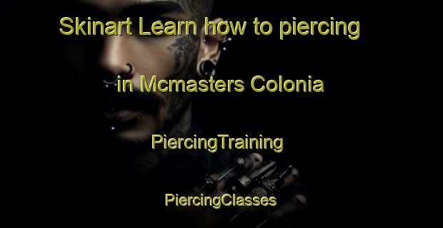 Skinart Learn how to piercing in Mcmasters Colonia | #PiercingTraining #PiercingClasses #SkinartTraining-United States