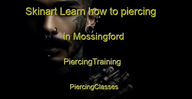 Skinart Learn how to piercing in Mossingford | PiercingTraining | PiercingClasses | SkinartTraining-United States