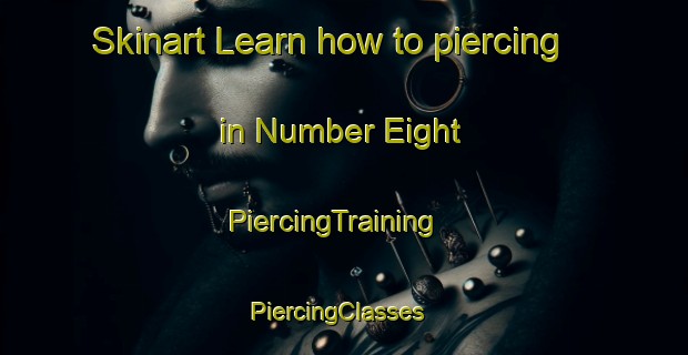 Skinart Learn how to piercing in Number Eight | PiercingTraining | PiercingClasses | SkinartTraining-United States