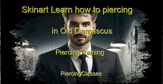 Skinart Learn how to piercing in Old Damascus | #PiercingTraining #PiercingClasses #SkinartTraining-United States