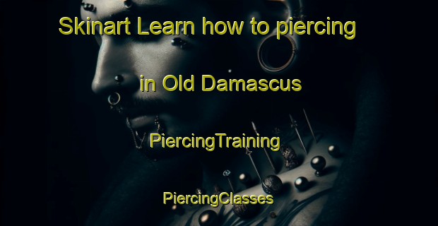 Skinart Learn how to piercing in Old Damascus | #PiercingTraining #PiercingClasses #SkinartTraining-United States