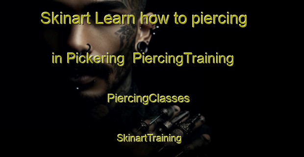 Skinart Learn how to piercing in Pickering | PiercingTraining | PiercingClasses | SkinartTraining-United States