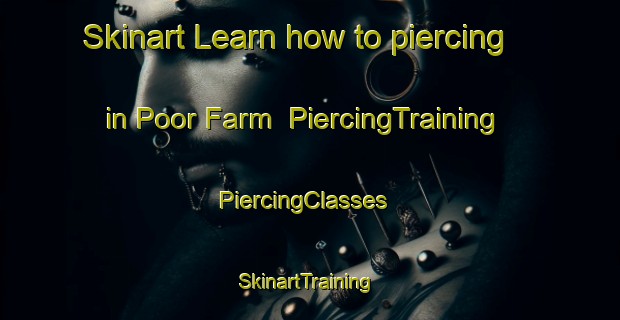 Skinart Learn how to piercing in Poor Farm | PiercingTraining | PiercingClasses | SkinartTraining-United States