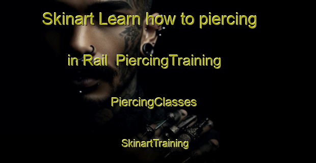 Skinart Learn how to piercing in Rail | PiercingTraining | PiercingClasses | SkinartTraining-United States