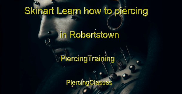 Skinart Learn how to piercing in Robertstown | PiercingTraining | PiercingClasses | SkinartTraining-United States