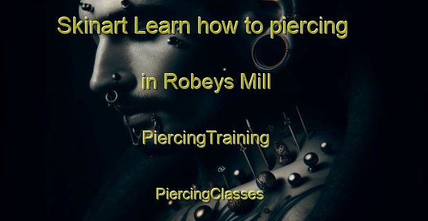 Skinart Learn how to piercing in Robeys Mill | PiercingTraining | PiercingClasses | SkinartTraining-United States