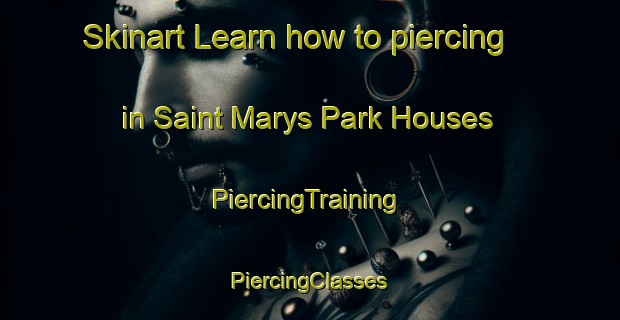 Skinart Learn how to piercing in Saint Marys Park Houses | #PiercingTraining #PiercingClasses #SkinartTraining-United States