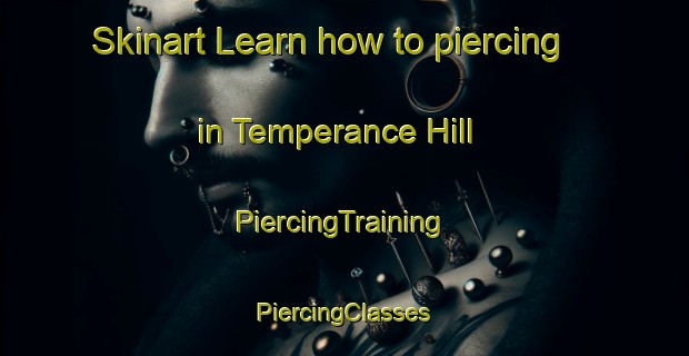 Skinart Learn how to piercing in Temperance Hill | #PiercingTraining #PiercingClasses #SkinartTraining-United States