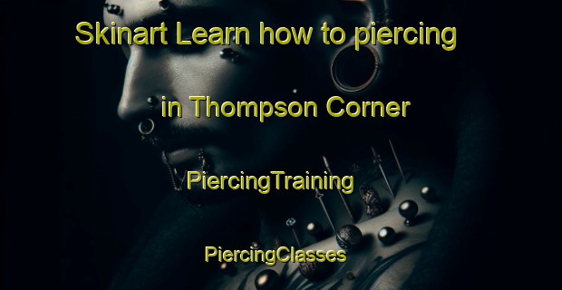 Skinart Learn how to piercing in Thompson Corner | PiercingTraining | PiercingClasses | SkinartTraining-United States
