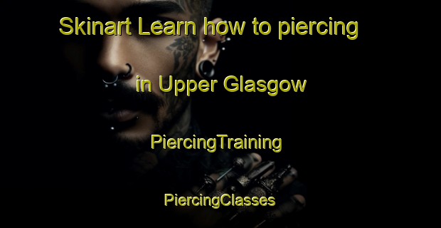 Skinart Learn how to piercing in Upper Glasgow | #PiercingTraining #PiercingClasses #SkinartTraining-United States