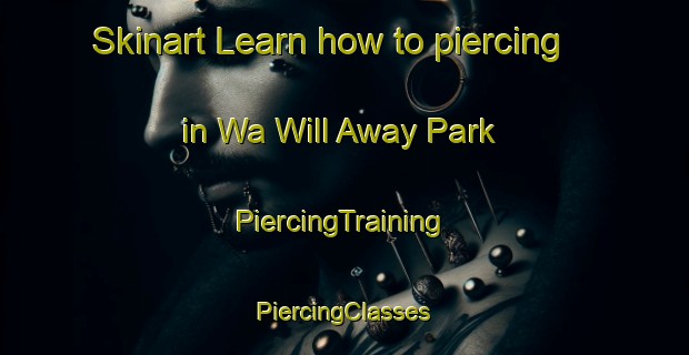 Skinart Learn how to piercing in Wa Will Away Park | #PiercingTraining #PiercingClasses #SkinartTraining-United States