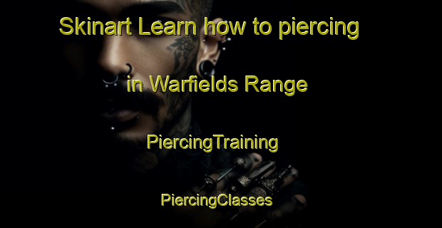 Skinart Learn how to piercing in Warfields Range | PiercingTraining | PiercingClasses | SkinartTraining-United States