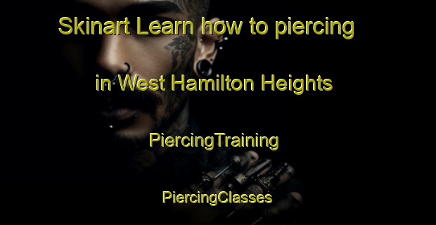 Skinart Learn how to piercing in West Hamilton Heights | #PiercingTraining #PiercingClasses #SkinartTraining-United States