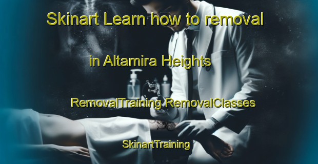 Skinart Learn how to removal in Altamira Heights | #RemovalTraining #RemovalClasses #SkinartTraining-United States