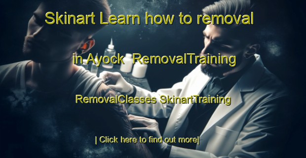 Skinart Learn how to removal in Ayock | #RemovalTraining #RemovalClasses #SkinartTraining-United States