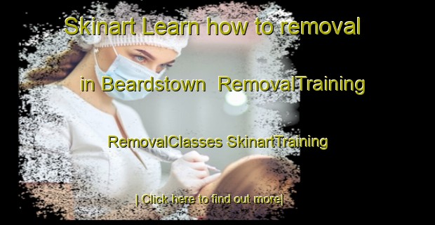 Skinart Learn how to removal in Beardstown | #RemovalTraining #RemovalClasses #SkinartTraining-United States