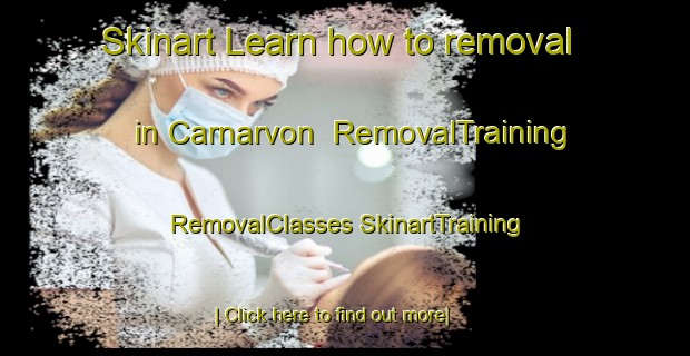 Skinart Learn how to removal in Carnarvon | #RemovalTraining #RemovalClasses #SkinartTraining-United States