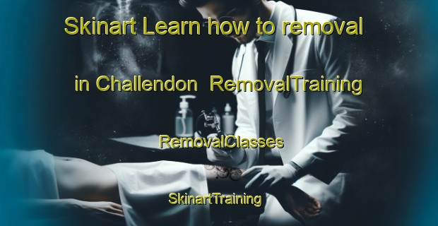 Skinart Learn how to removal in Challendon | RemovalTraining | RemovalClasses | SkinartTraining-United States