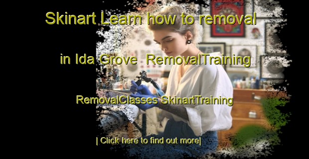 Skinart Learn how to removal in Ida Grove | #RemovalTraining #RemovalClasses #SkinartTraining-United States