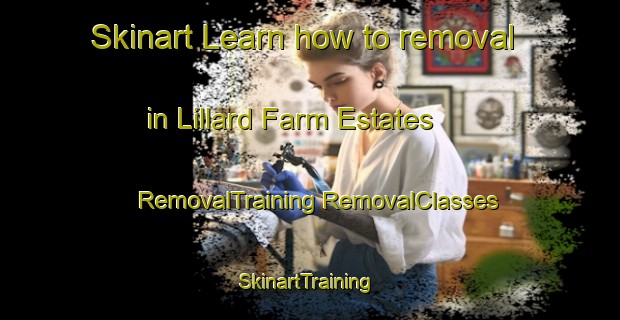 Skinart Learn how to removal in Lillard Farm Estates | #RemovalTraining #RemovalClasses #SkinartTraining-United States