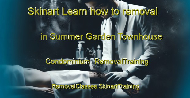 Skinart Learn how to removal in Summer Garden Townhouse Condominium | #RemovalTraining #RemovalClasses #SkinartTraining-United States