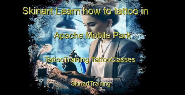 Skinart Learn how to tattoo in Apache Mobile Park | #TattooTraining #TattooClasses #SkinartTraining-United States