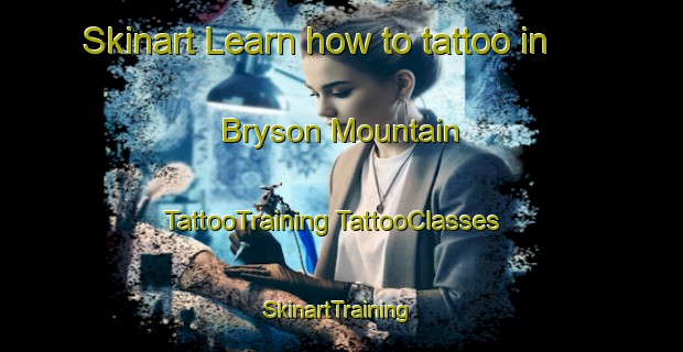 Skinart Learn how to tattoo in Bryson Mountain | #TattooTraining #TattooClasses #SkinartTraining-United States