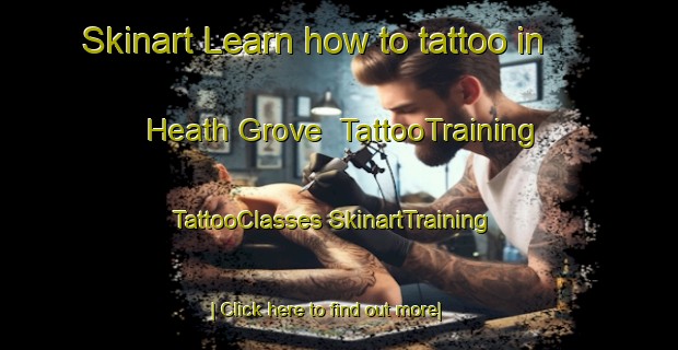 Skinart Learn how to tattoo in Heath Grove | #TattooTraining #TattooClasses #SkinartTraining-United States