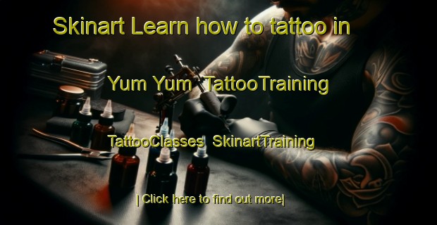 Skinart Learn how to tattoo in Yum Yum | TattooTraining | TattooClasses | SkinartTraining-United States
