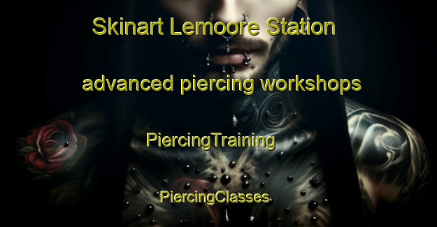 Skinart Lemoore Station advanced piercing workshops | PiercingTraining | PiercingClasses | SkinartTraining-United States