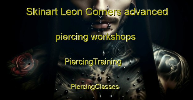 Skinart Leon Corners advanced piercing workshops | PiercingTraining | PiercingClasses | SkinartTraining-United States