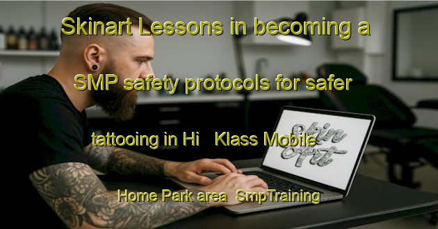 Skinart Lessons in becoming a SMP safety protocols for safer tattooing in Hi   Klass Mobile Home Park area | SmpTraining | SmpClasses | SkinartTraining-United States