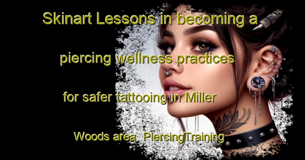 Skinart Lessons in becoming a piercing wellness practices for safer tattooing in Miller Woods area | PiercingTraining | PiercingClasses | SkinartTraining-United States