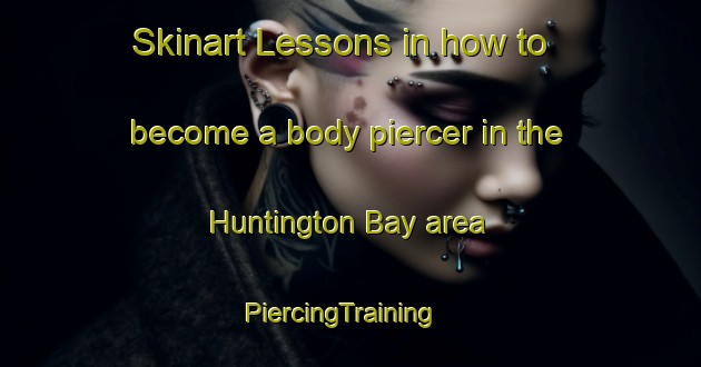 Skinart Lessons in how to become a body piercer in the Huntington Bay area | PiercingTraining | PiercingClasses | SkinartTraining-United States